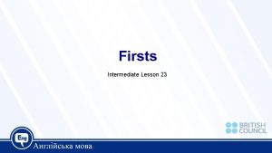 Firsts Intermediate Lesson 23 Today we are going