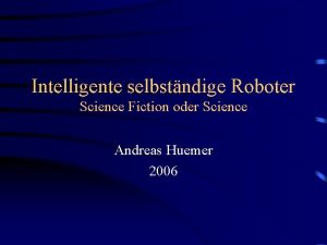 Intelligente selbstndige Roboter Science Fiction oder Science Andreas