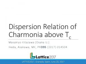 Dispersion Relation of Charmonia above Tc Masakiyo Kitazawa