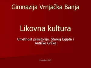 Gimnazija Vrnjaka Banja Likovna kultura Umetnost praistorije Starog