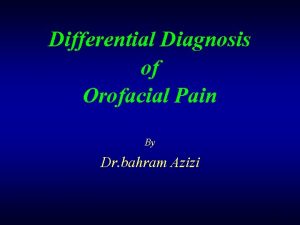 Differential Diagnosis of Orofacial Pain By Dr bahram