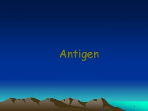 Antigen 1 Antigen An atigen is any substance