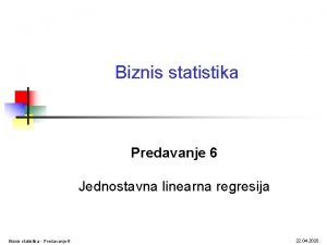 Biznis statistika Predavanje 6 Jednostavna linearna regresija Biznis