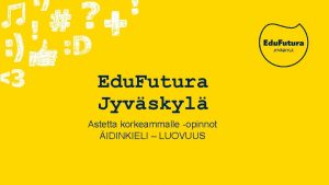 Edu Futura Jyvskyl Astetta korkeammalle opinnot IDINKIELI LUOVUUS