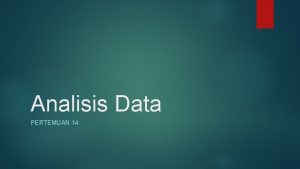 Analisis Data PERTEMUAN 14 Analisis Data Penelitian Kualitatif