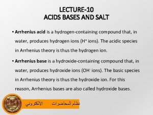 LECTURE10 ACIDS BASES AND SALT Arrhenius acid is