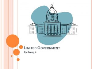 LIMITED GOVERNMENT By Group 4 LIMITED GOVERNMENT DEFINITION
