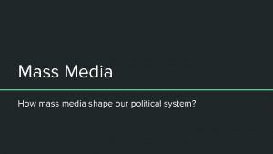 Mass Media How mass media shape our political