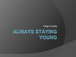 Paige Crowley ALWAYS STAYING YOUNG Concept Always Staying