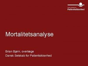 Mortalitetsanalyse Brian Bjrn overlge Dansk Selskab for Patientsikkerhed