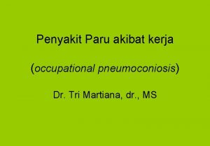 Penyakit Paru akibat kerja occupational pneumoconiosis Dr Tri
