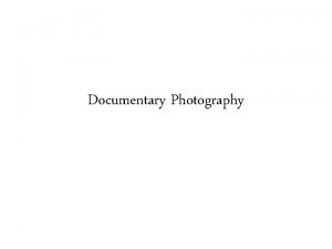 Characteristics of documentary photography