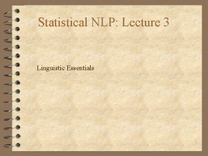 Statistical NLP Lecture 3 Linguistic Essentials 1 Parts