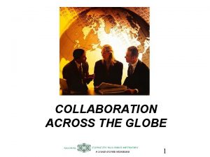 COLLABORATION ACROSS THE GLOBE 1 Interagency Collaboration A