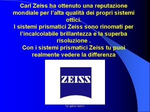 Carl Zeiss ha ottenuto una reputazione mondiale per