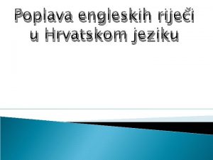 Poplava engleskih rijei u Hrvatskom jeziku Posuenice su