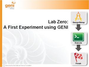 Lab Zero A First Experiment using GENI Sponsored