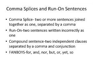 Comma Splices and RunOn Sentences Comma Splice two