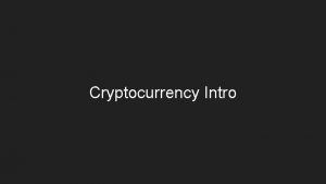 Cryptocurrency Intro Cryptocurrency what is it Fundamentally its