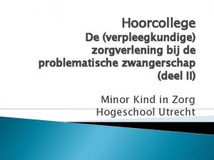 Hoorcollege De verpleegkundige zorgverlening bij de problematische zwangerschap