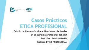 Casos Prcticos ETICA PROFESIONAL Estudio de Casos referidos