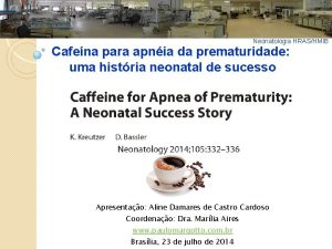 Neonatologia HRASHMIB Cafena para apnia da prematuridade uma