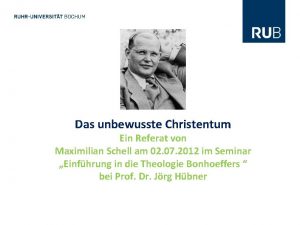 Das unbewusste Christentum Ein Referat von Maximilian Schell