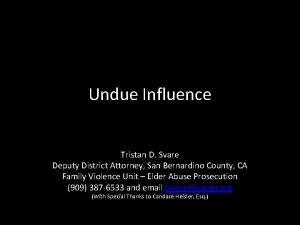 Undue Influence Tristan D Svare Deputy District Attorney