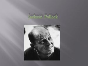 Jackson Pollock Informacje oglne Jackson Pollock ur 28