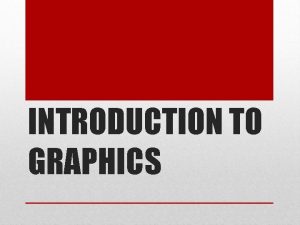 INTRODUCTION TO GRAPHICS Where is Graphic Design Graphic