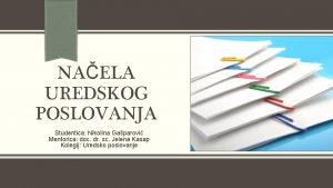 NAELA UREDSKOG POSLOVANJA Studentica Nikolina Gaparovi Mentorica doc