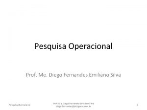 Pesquisa Operacional Prof Me Diego Fernandes Emiliano Silva