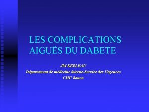 LES COMPLICATIONS AIGUS DU DABETE JM KERLEAU Dpartement