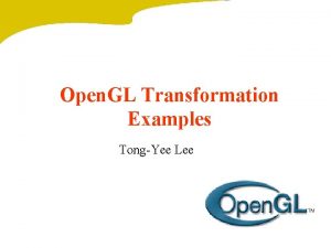 Open GL Transformation Examples TongYee Lee Example 1