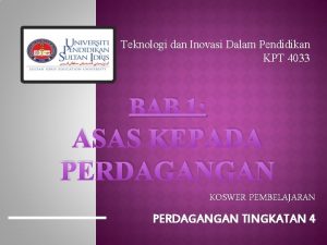 Teknologi dan Inovasi Dalam Pendidikan KPT 4033 BAB