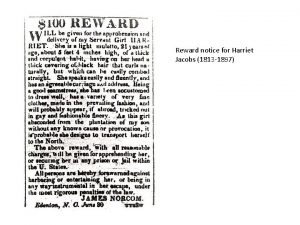 Reward notice for Harriet Jacobs 1813 1897 Frederick