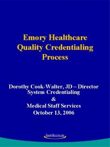Emory Healthcare Quality Credentialing Process Dorothy CookWalter JD