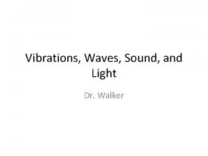 Vibrations Waves Sound and Light Dr Walker Vibrations