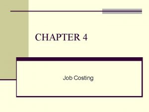 CHAPTER 4 Job Costing Basic Costing Terminology n