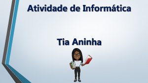 Atividade de Informtica Peo aos responsveis para que