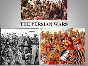 THE PERSIAN WARS While Greek citystates were flourishing
