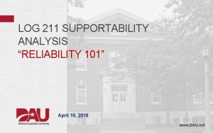 LOG 211 SUPPORTABILITY ANALYSIS RELIABILITY 101 April 18