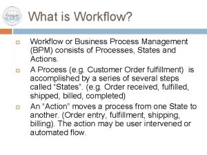 What is Workflow Workflow or Business Process Management
