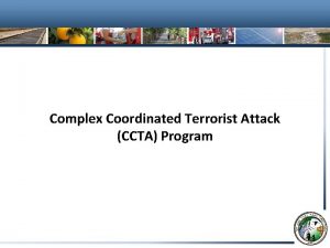 Complex Coordinated Terrorist Attack CCTA Program Complex Coordinated