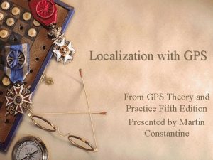 Localization with GPS From GPS Theory and Practice