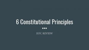 6 Constitutional Principles EOC REVIEW The 6 Constitutional