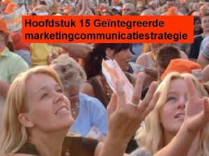 Hoofdstuk 15 Gentegreerde marketingcommunicatiestrategie Leerdoelen De belangrijkste promotieinstrumenten