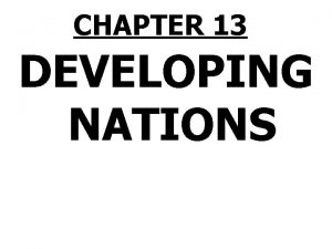 CHAPTER 13 DEVELOPING NATIONS Developing Nations PRISMs 1
