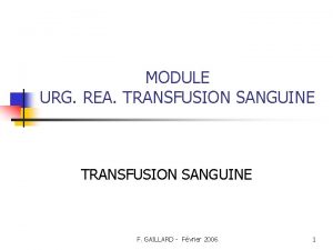 MODULE URG REA TRANSFUSION SANGUINE F GAILLARD Fvrier