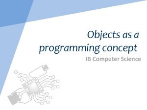 Objects as a programming concept IB Computer Science